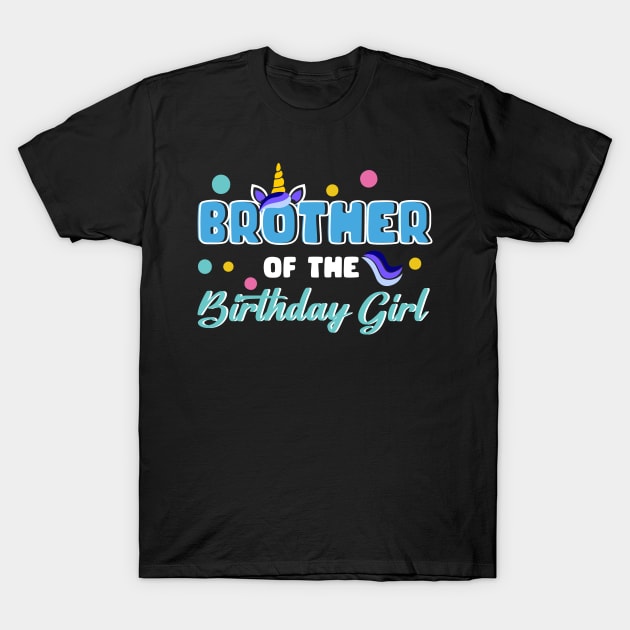 Brother Of The Birthday Girl Funny Unicorn B-day Gift For Girls Men Father day T-Shirt by truong-artist-C